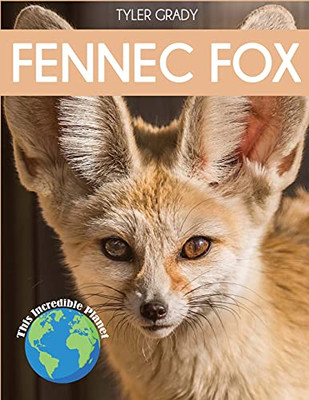 Fennec Fox: Fascinating Animal Facts For Kids (This Incredible Planet)