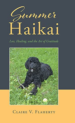 Summer Haikai: Loss, Healing, And The Art Of Gratitude - 9781662415579