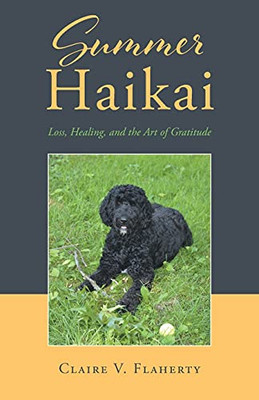 Summer Haikai: Loss, Healing, And The Art Of Gratitude - 9781662464003