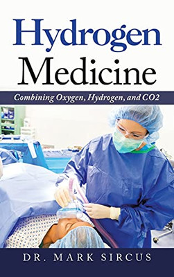 Hydrogen Medicine: Combining Oxygen, Hydrogen, And Co2 - 9781663223524