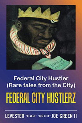 Federal City Hustler: (Rare Tales From The City) Federal City Hustlerz