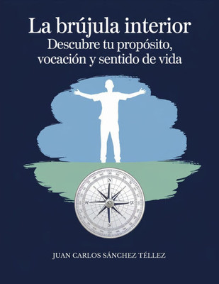 La brÃºjula interior: Descubre tu propÃ³sito, vocaciÃ³n y sentido de vida