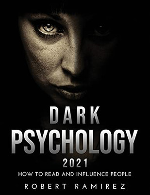 Dark Psychology 2021: How To Read And Influence People - 9781667135861