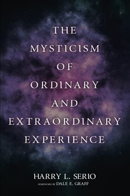 The Mysticism Of Ordinary And Extraordinary Experience - 9781725291010