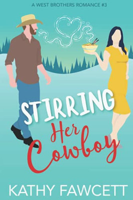 Stirring Her Cowboy: A Sweet Romantic Comedy (A West Brothers Romance)
