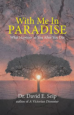 With Me In Paradise: What Happens To You After You Die - 9781736404300