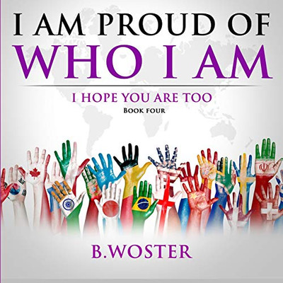 I Am Proud Of Who I Am: I Hope You Are Too (Book Four) - 9781736739440