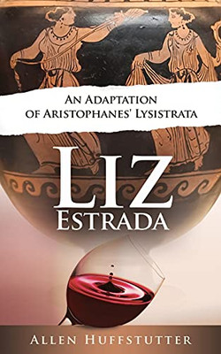 Liz Estrada: An Adaptation Of Aristophanes' Lysistrata - 9781736900437