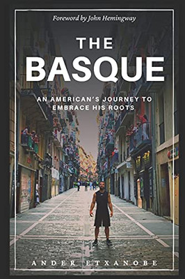 The Basque: An American'S Journey To Embrace His Roots - 9781736948101