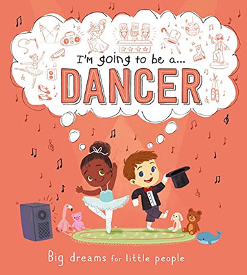 I'M Going To Be A . . . Dancer: A Career Book For Kids - 9781800228627