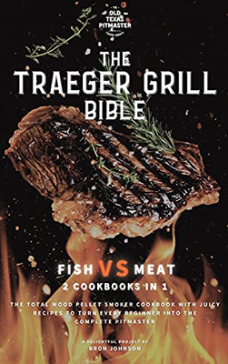 The Traeger Grill Bible: Fish Vs Meat 2 Cookbooks In 1 - 9781802601114