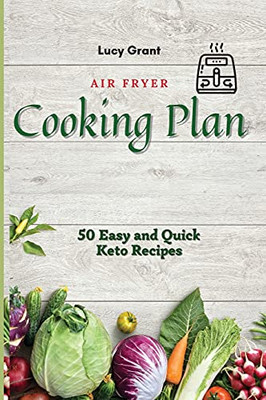 Air Fryer Cooking Plan: 50 Easy And Quick Keto Recipes - 9781802770490