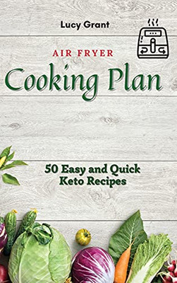 Air Fryer Cooking Plan: 50 Easy And Quick Keto Recipes - 9781802770513