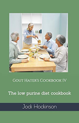 Gout Hater'S Cookbook Iv: The Low Purine Diet Cookbook - 9781888141771