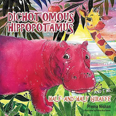 Dichotomous Hippopotamus And The Half-And-Half Giraffe - 9781922465801