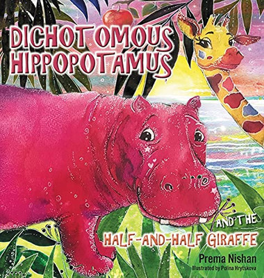 Dichotomous Hippopotamus And The Half-And-Half Giraffe - 9781922465818