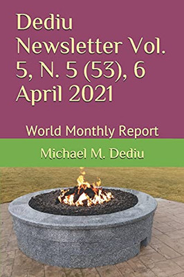 Dediu Newsletter Vol. 5, N. 5 (53), 6 April 2021: World Monthly Report