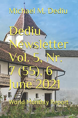 Dediu Newsletter Vol. 5, Nr. 7 (55), 6 June 2021: World Monthly Report