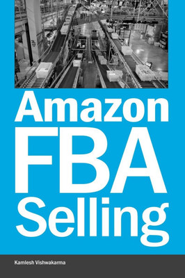 Amazon FBA Selling: A Comprehensive Guide to Building a Profitable E-Commerce Business