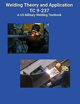 Welding Theory And Application Tc 9-237 A Us Military Welding Textbook