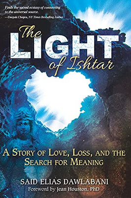 The Light Of Ishtar: A Story Of Love, Loss, And The Search For Meaning