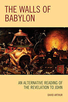 The Walls Of Babylon: An Alternative Reading Of The Revelation To John