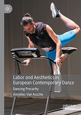 Labor And Aesthetics In European Contemporary Dance: Dancing Precarity