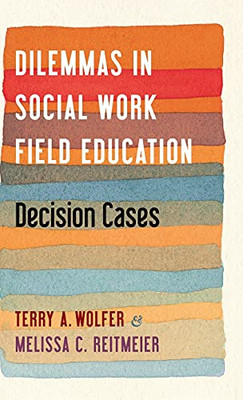 Dilemmas In Social Work Field Education: Decision Cases - 9780231201445