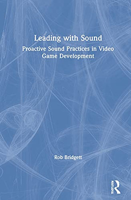 Leading With Sound: Proactive Sound Practices In Video Game Development
