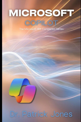 Microsoft Copilot: The Microsoft 365 Companion Series