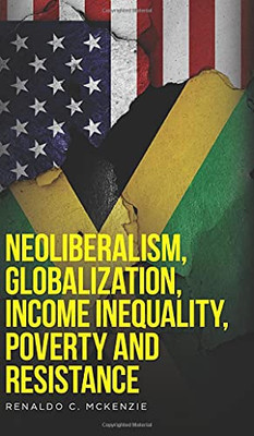 Neoliberalism, Globalization, Income Inequality, Poverty And Resistance