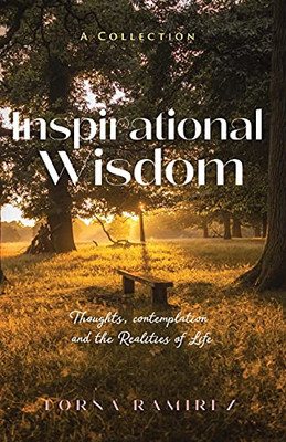 Inspirational Wisdom: Thoughts, Contemplation And The Realities Of Life