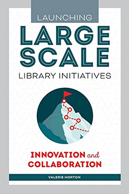 Launching Large-Scale Library Initiatives: Innovation And Collaboration