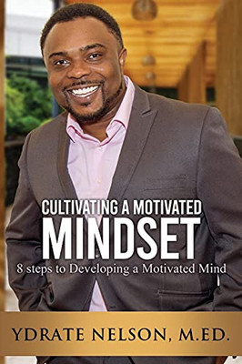 Cultivating A Motivated Mindset: 8 Steps To Developing A Motivated Mind
