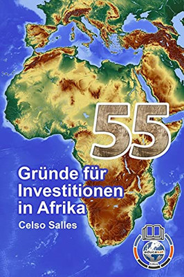 55 Grã¼Nde Fã¼R Investitionen In Afrika - Celso Salles (German Edition)