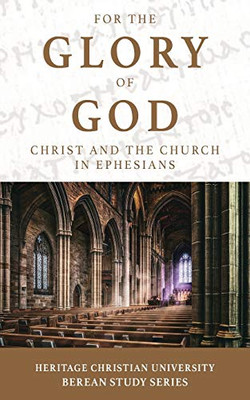 For The Glory Of God: Christ And The Church In Ephesians (Berean Study)