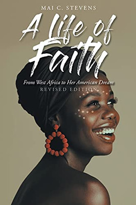 A Life Of Faith: From West Africa To Her American Dream - 9781098072612