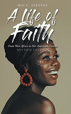 A Life Of Faith: From West Africa To Her American Dream - 9781098072629