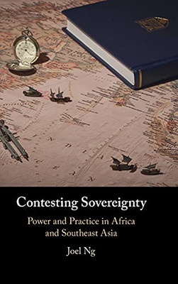 Contesting Sovereignty: Power And Practice In Africa And Southeast Asia