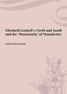 Elizabeth Gaskell'S North And South And The 'Monstrosity' Of Manchester