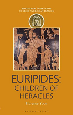 Euripides: Children Of Heracles (Companions To Greek And Roman Tragedy)