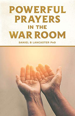 Powerful Prayers in the War Room: Learning to Pray like a Powerful Prayer Warrior (Battle Plan for Prayer)
