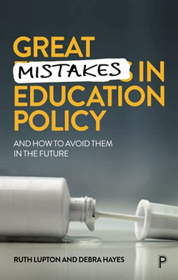 Great Mistakes In Education Policy: And How To Avoid Them In The Future