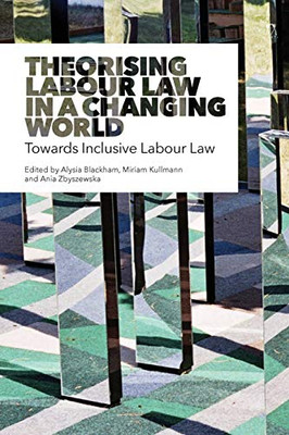 Theorising Labour Law In A Changing World: Towards Inclusive Labour Law