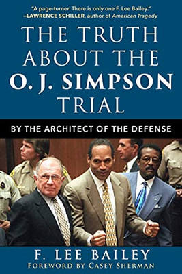 The Truth About The O.J. Simpson Trial: By The Architect Of The Defense