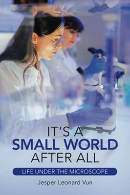 It'S A Small World After All: Life Under The Microscope - 9781543764970