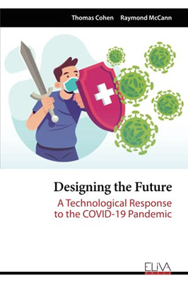 Designing The Future: A Technological Response To The Covid-19 Pandemic