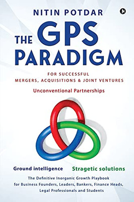 The Gps Paradigm: For Successful Mergers, Acquisitions & Joint Ventures