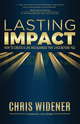 Lasting Impact: How To Create A Life And Business That Lives Beyond You