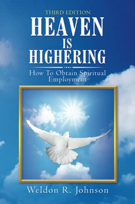 Heaven Is Highering: How To Obtain Spiritual Employment - 9781665518796